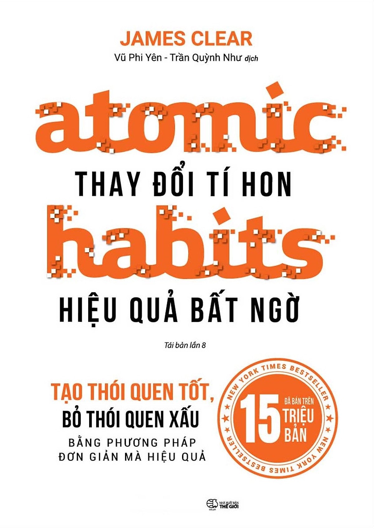 Atomic Habits - Thay Đổi Tí Hon, Hiệu Quả Bất Ngờ (Tái Bản)