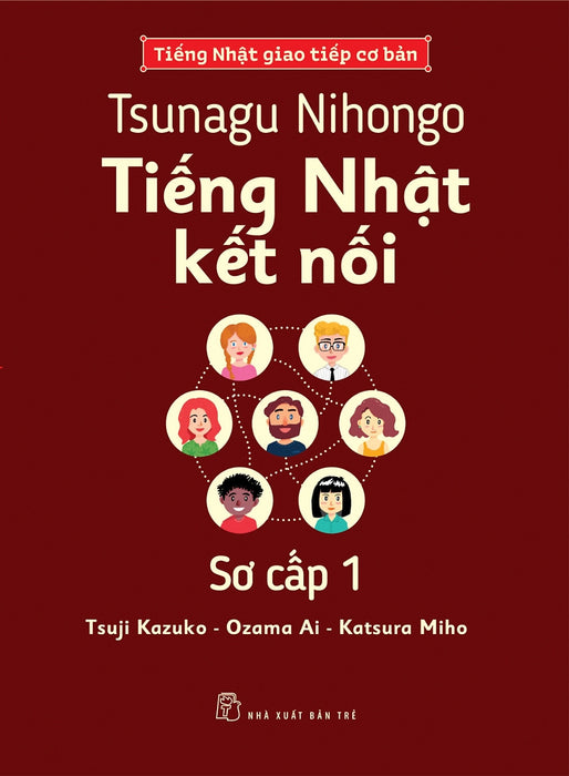 Tiếng Nhật Giao Tiếp Cơ Bản - Tsunagu Nihongo Tiếng Nhật Kết Nối Sơ Cấp 1 - Tsuji Azuko, Ozama Ai, Katsura Miho