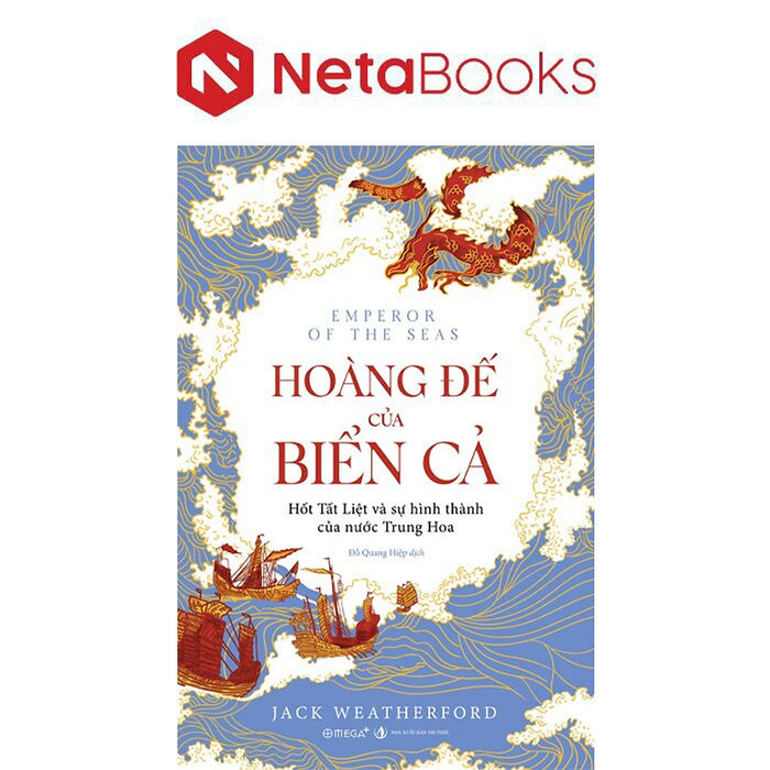 Hoàng Đế Của Biển Cả - Hốt Tất Liệt Và Sự Hình Thành Của Nước Trung Hoa