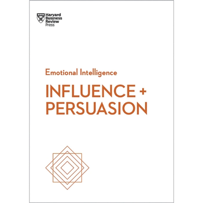 Emotional Intelligence – Influence & Persuasion | Trí Tuệ Cảm Xúc Trong Ảnh Hưởng & Thuyết Phục | Harvard Business Review Press