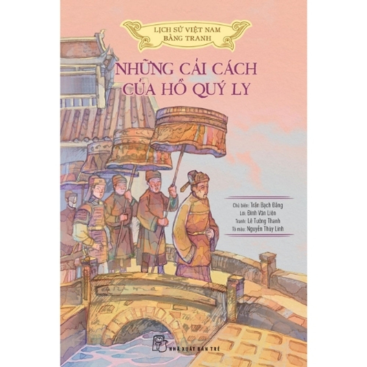 Sách Lịch Sử Việt Nam Bằng Tranh: Những Cải Cách Của Hồ Quý Ly (Bản Màu)