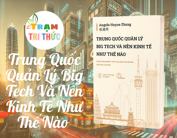 Trung Quốc Quản Lý Big Tech Và Nền Kinh Tế Như Thế Nào - Angela Huyue Zhang - Phương Mạnh, Thiên Trang, Nghĩa Long, Linh Nga Dịch