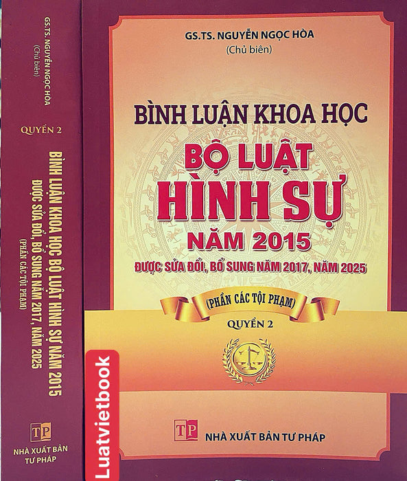 Bình Luận Khoa Học Bộ Luật Hình Sự Năm 2015 Được Sđ,Bs Năm 2017,2025 (Phần Các Tội Phạm) Quyển 2