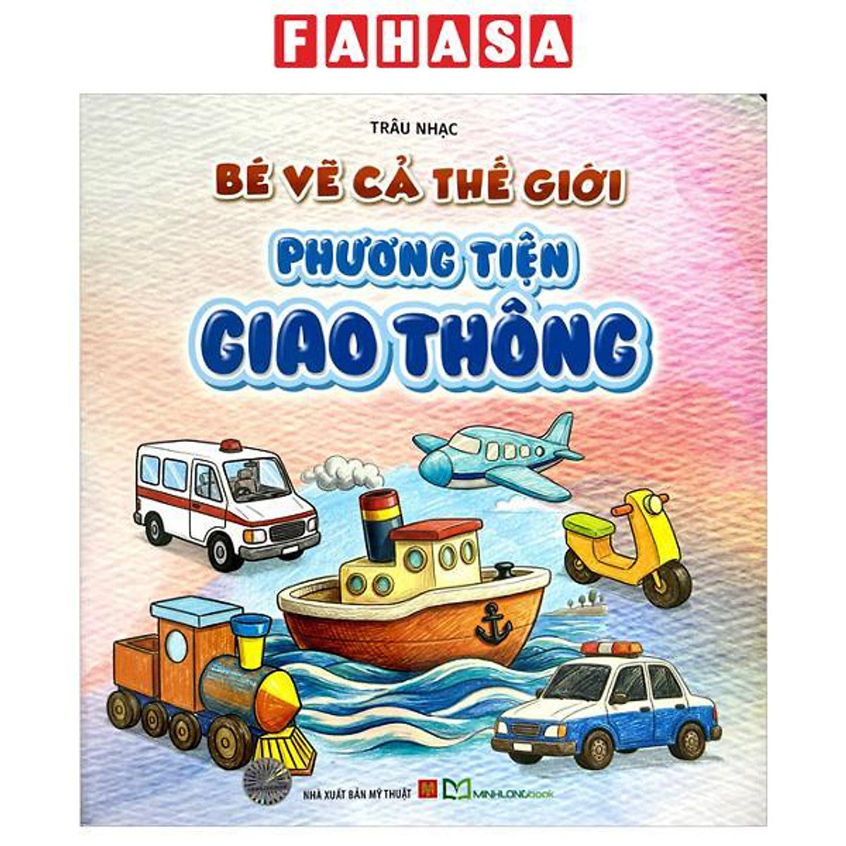 Sách - Bé Vẽ Cả Thế Giới - Phương Tiện Giao Thông