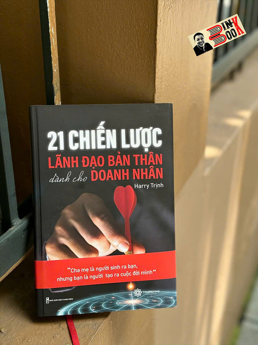 21 Chiến Lược Lãnh Đạo Bản Thân Dành Cho Doanh Nhân – Harry Trịnh – Truebooks – Nxb Thanh Niên