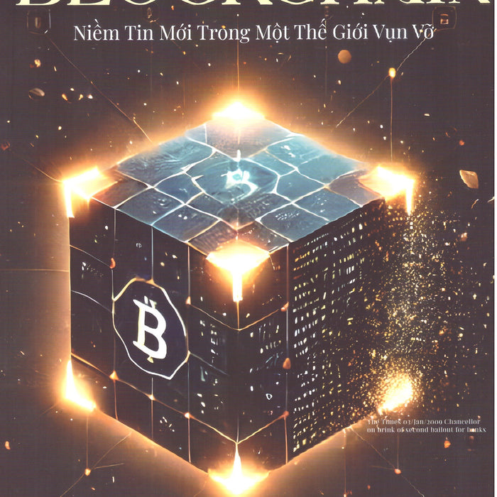 Blockchain – Niềm Tin Mới Trong Một Thế Giới Vụn Vỡ