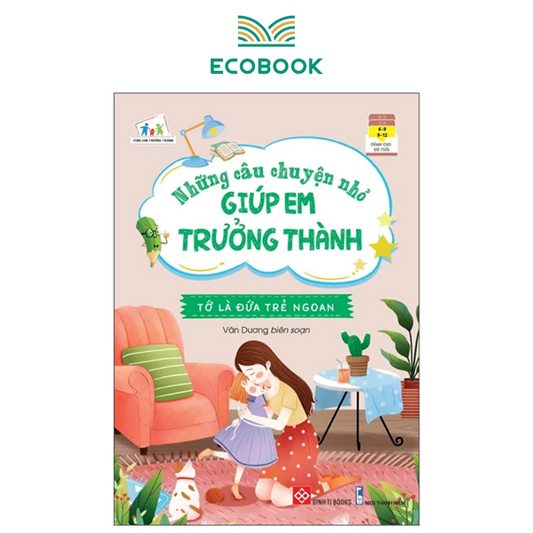 Những Câu Chuyện Nhỏ Giúp Em Trưởng Thành - Tớ Là Đứa Trẻ Ngoan - Sách Kỹ Năng Cho Trẻ