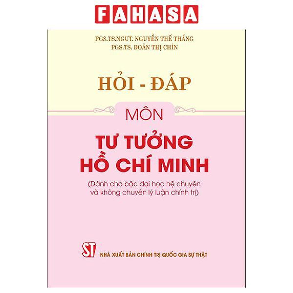 Sách - Hỏi-Đáp Môn Tư Tưởng Hồ Chí Minh (Dành Cho Bậc Đại Học Hệ Chuyên Và Không Chuyên Lý Luận Chính Trị)