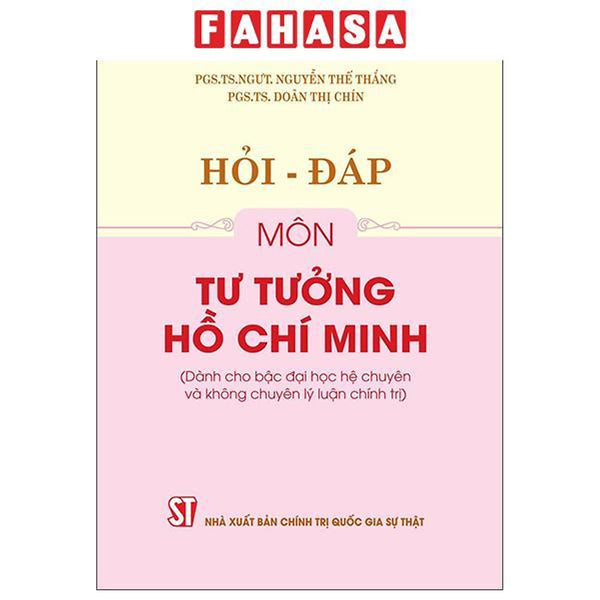 Sách - Hỏi-Đáp Môn Tư Tưởng Hồ Chí Minh (Dành Cho Bậc Đại Học Hệ Chuyên Và Không Chuyên Lý Luận Chính Trị)