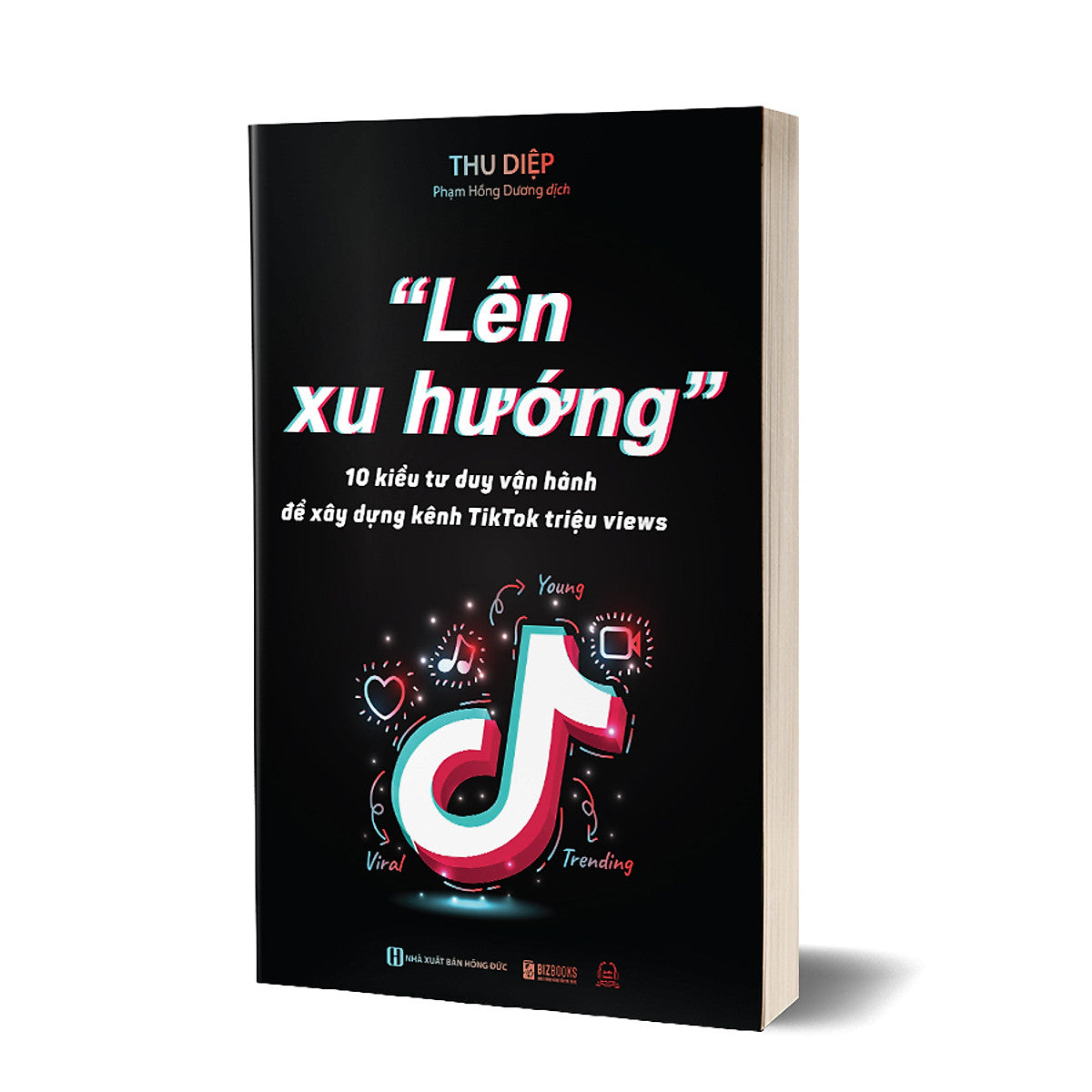 Lên Xu Hướng: 10 Kiểu Tư Duy Vận Hành Để Xây Dựng Kênh Tiktok Triệu Views