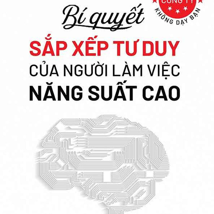 Những Điều Công Ty Không Dạy Bạn - Bí Quyết Sắp Xếp Tư Duy Của Người Làm Việc Năng Suất Cao