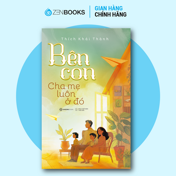 Sách - Bên Con, Cha Mẹ Luôn Ở Đó - Thích Khải Thành