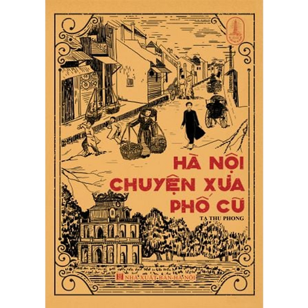 Hà Nội Chuyện Xưa Phố Cũ - Tạ Thu Phong - Nxb Hà Nội