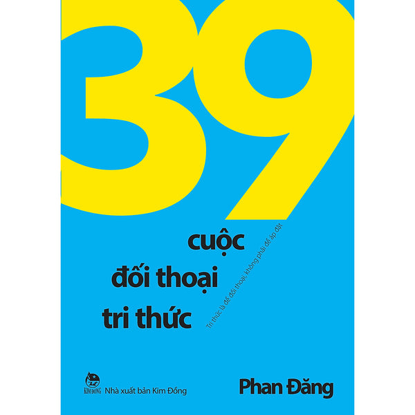 39 Cuộc Đối Thoại Tri Thức - Tri Thức Là Để Đối Thoại, Không Phải Để Áp Đặt