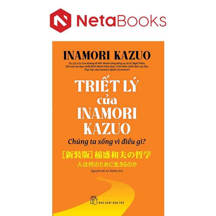 Triết Lý Của Inamori Kazuo - Chúng Ta Sống Vì Điều Gì?