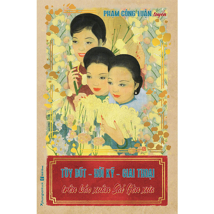 Tùy Bút - Hồi Ký - Giai Thoại Trên Báo Xuân Sài Gòn Xưa (Tập 1)