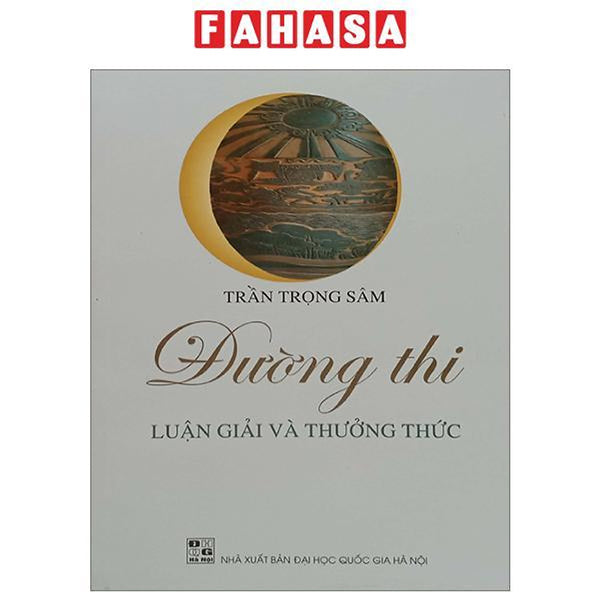 Đường Thi - Luận Giải Và Thưởng Thức - Tập 1