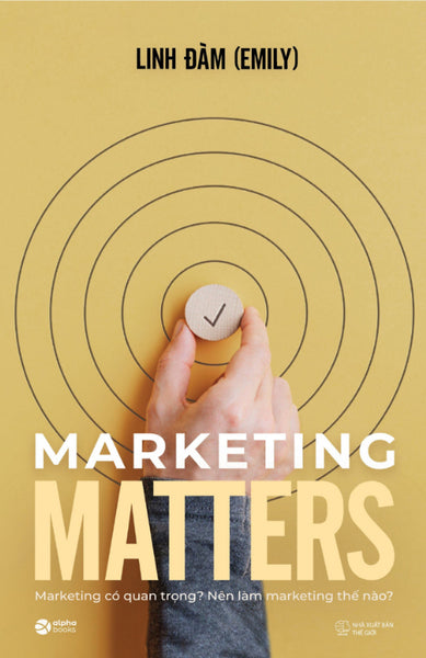 Marketing Matters - Marketing Có Quan Trọng? Nên Làm Marketing Thế Nào? (Al)