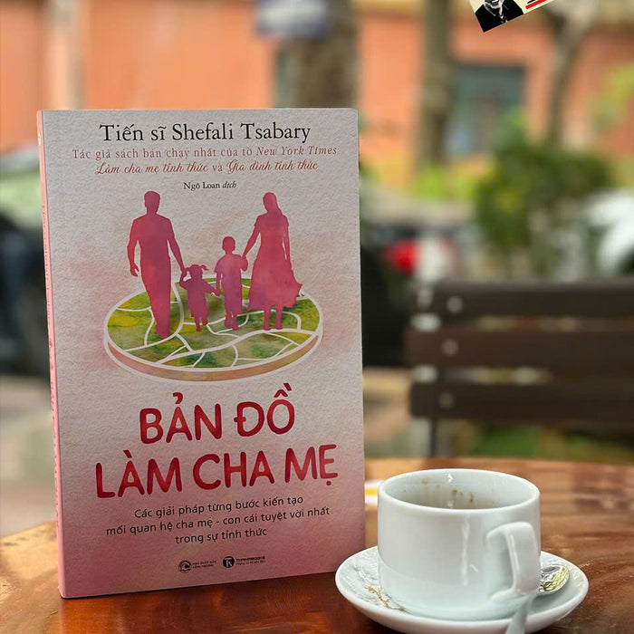 Bản Đồ Làm Cha Mẹ: Các Giải Pháp Từng Bước Kiến Tạo Mối Quan Hệ Cha Mẹ - Con Cái Tuyệt Vời Nhất Trong Sự Tỉnh Thức - Shefali Tsabary - Ngô Loan Dịch - Thái Hà Books