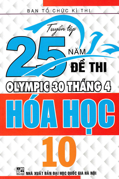 Sách - Tuyển Tập 25 Năm Đề Thi Olympic 30 Tháng 4 Hóa Học 10