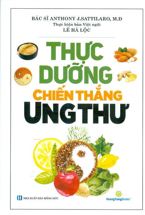 Thực Dưỡng Chiến Thắng Ung Thư (Tái Bản 2024) - Bs. Anthony J.Sattilaro; Lê Hà Lộc Dịch