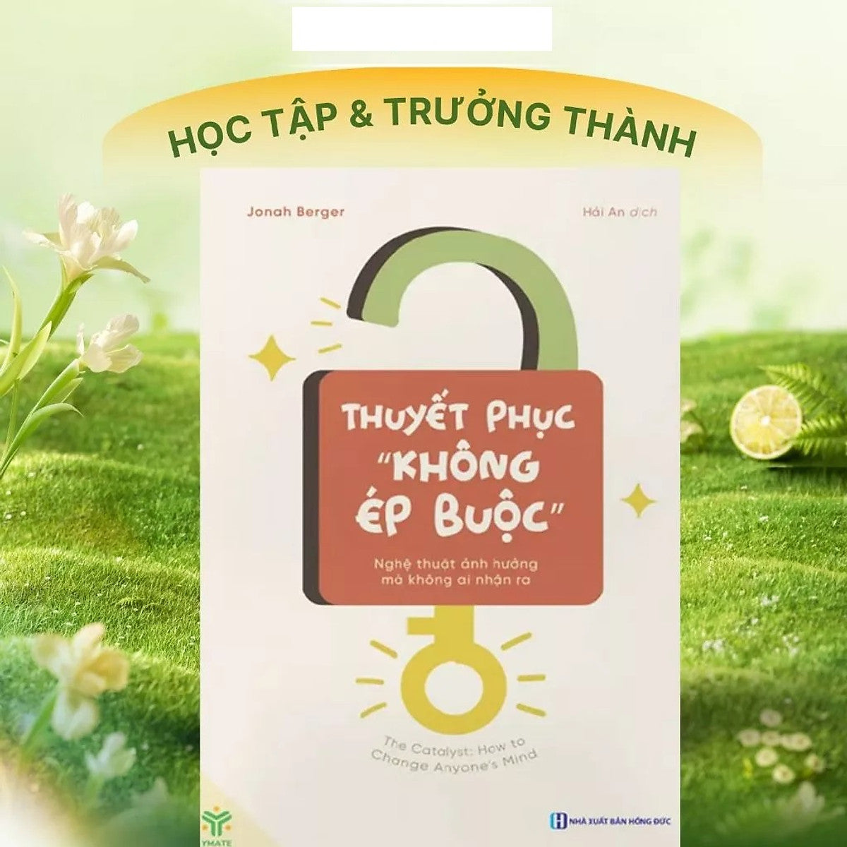 Sách - Thuyết Phục Không Ép Buộc – Nghệ Thuật Ảnh Hưởng Mà Không Ai Nhận Ra - (Ym)
