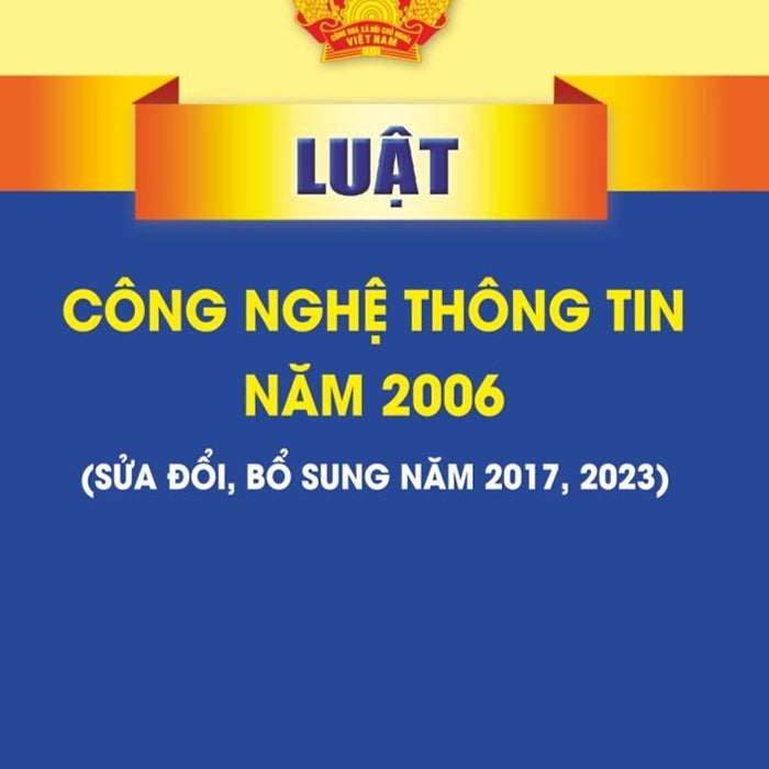 Luật Công Nghệ Thông Tin Năm 2006 (Sửa Đổi, Bổ Sung Năm 2017, 2023)