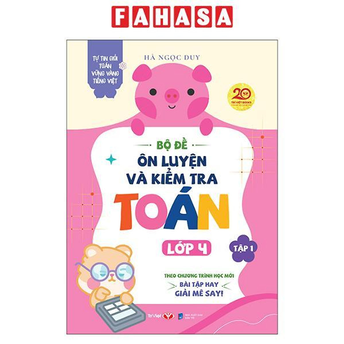 Sách - Tự Tin Giỏi Toán Vững Vàng Tiếng Việt - Bộ Đề Ôn Luyện Và Kiểm Tra Toán Lớp 4 - Tập 1