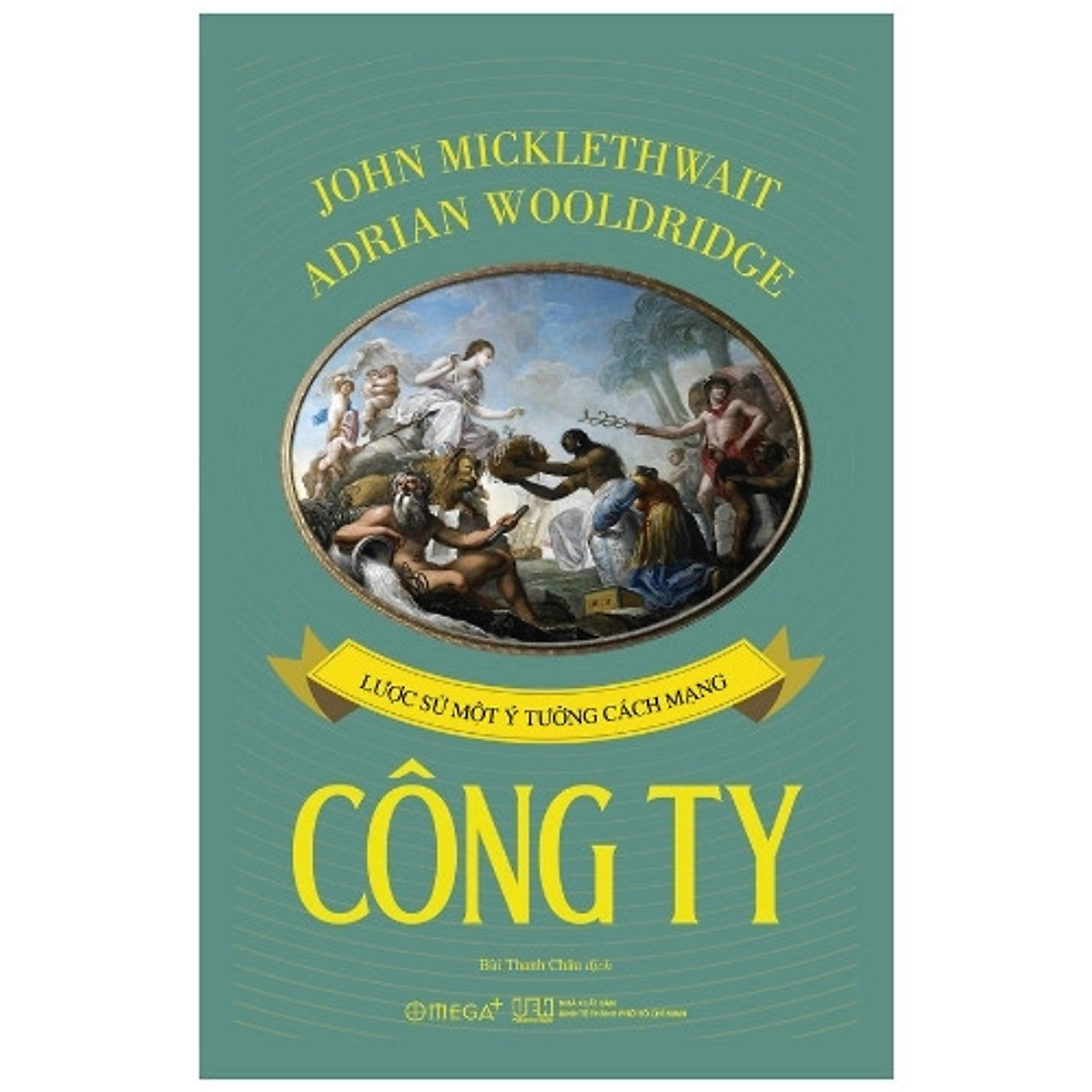 Công Ty - Lược Sử Một Ý Tưởng Cách Mạng - John Micklethwait & Adrian Wooldridge - Omega