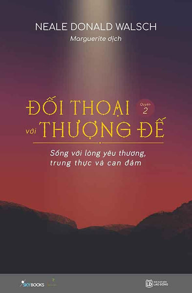 Đối Thoại Với Thượng Đế - Quyển 2: Sống Với Lòng Yêu Thương, Trung Thực Và Can Đảm