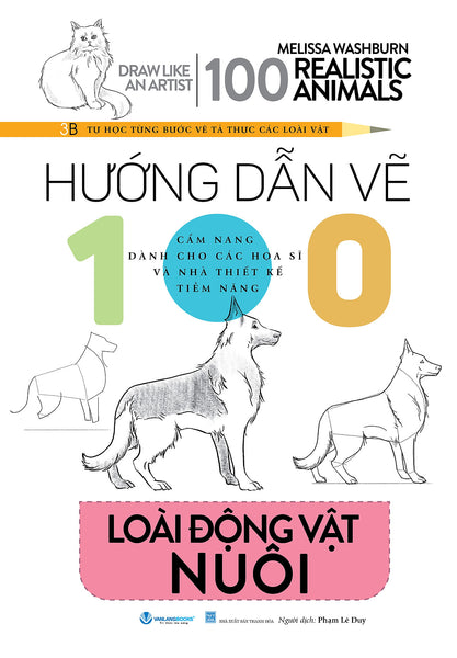 Hướng Dẫn Vẽ 100 Loài Động Vật Nuôi - Drawing Like An Artist - 100 Realistics Animals - Vanlangbooks