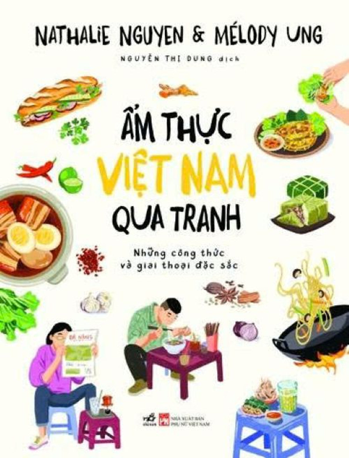 Ẩm Thực Việt Nam Qua Tranh - Những Công Thức Và Giai Thoại Đặc Sắc - Nathalie Nguyen, Mélody Ung - Nguyễn Thị Dung Dịch – Nhã Nam – Nxb Phụ Nữ Việt Nam