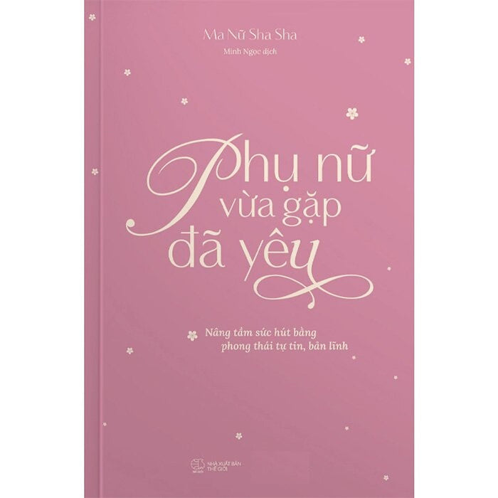 Phụ Nữ Vừa Gặp Đã Yêu: Nâng Tầm Sức Hút Bằng Phong Thái Tự Tin, Bản Lĩnh