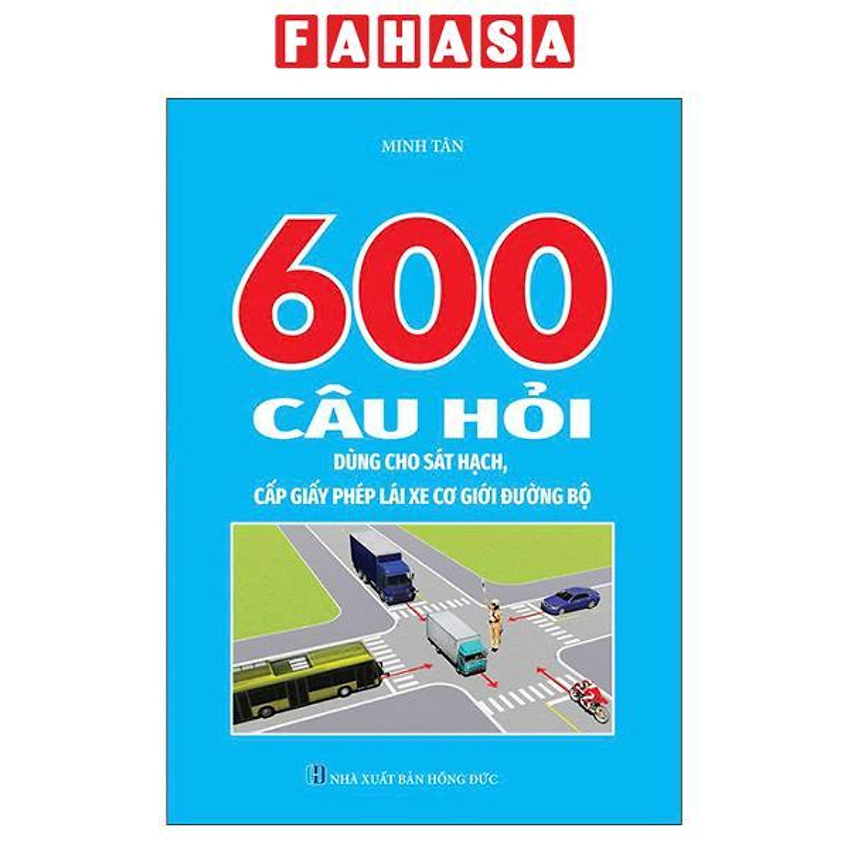 Sách - 600 Câu Hỏi Dùng Cho Sát Hạch, Cấp Giấy Phép Lái Xe Cơ Giới Đường Bộ (Tái Bản 2026)