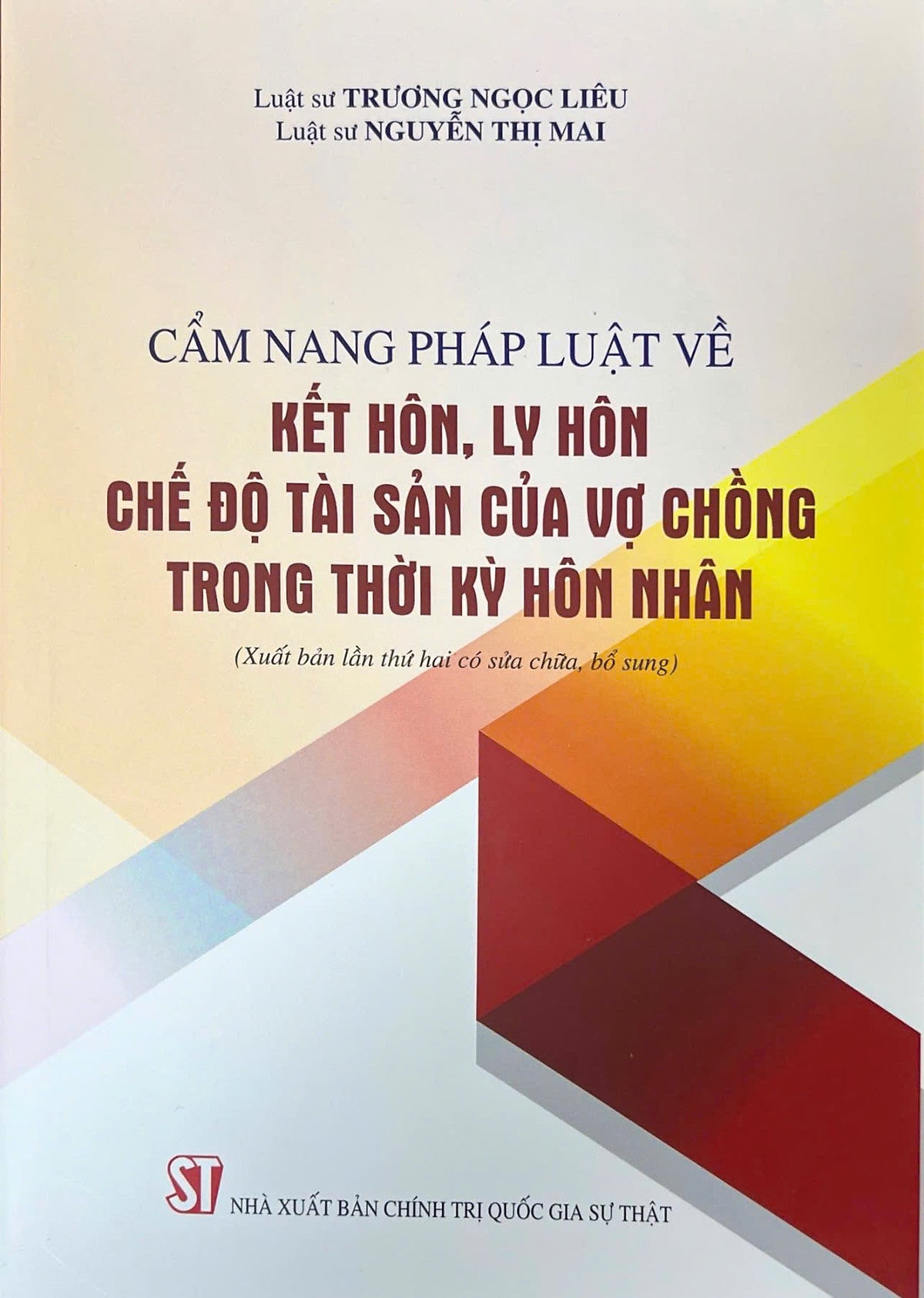 Cẩm Nang Pháp Luật Về Kết Hôn, Ly Hôn, Chế Độ Tài Sản Của Vợ Chồng Trong Thời Kỳ Hôn Nhân (Xuất Bản Lần Thứ Hai Có Sửa Chữa, Bổ Sung)