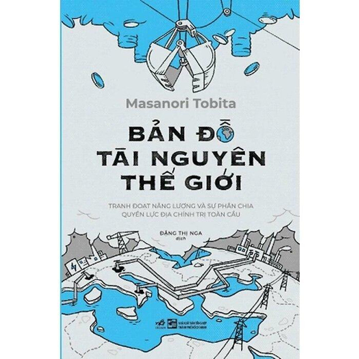 Bản Đồ Tài Nguyên Thế Giới - Tranh Đoạt Năng Lượng Và Sự Phân Chia Quyền Lực Địa Chính Trị Toàn Cầu - Bản Quyền