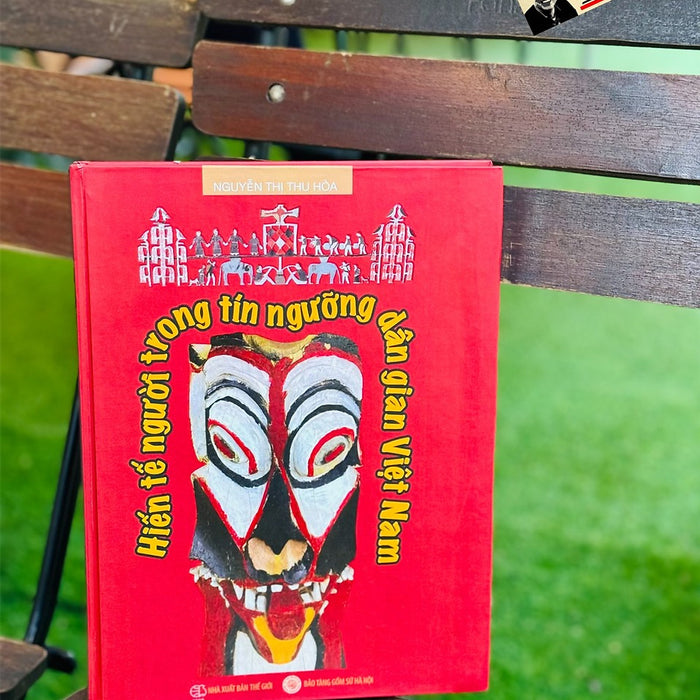 (Bìa Cứng) Hiến Tế Người Trong Tín Ngưỡng Dân Gian Việt Nam - Nguyễn Thị Thu Hòa - Bảo Tàng Gốm Sứ Hà Nội - Nxb Thế Giới