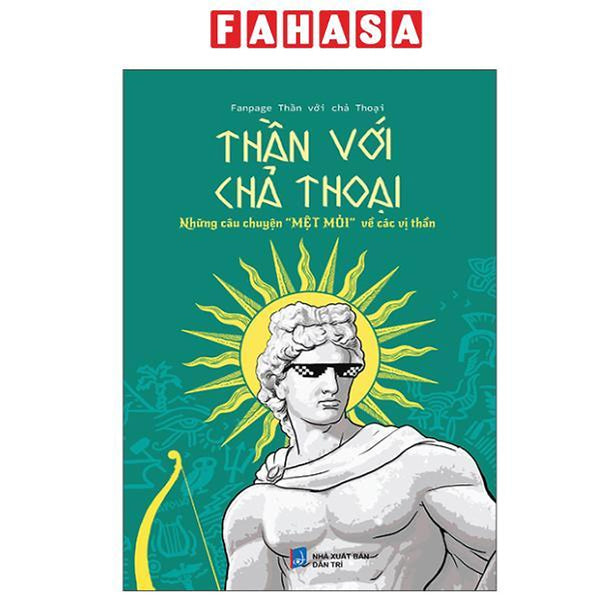 Sách - Thần Với Chả Thoại - Những Câu Chuyện "Mệt Mỏi" Về Các Vị Thần (Tái Bản 2025)