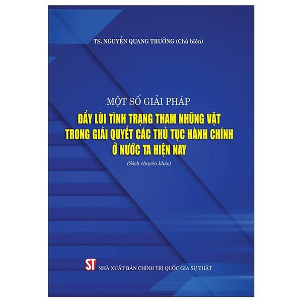 Sách - Một Số Giải Pháp Đẩy Lùi Tình Trạng Tham Nhũng Vặt Trong Giải Quyết Các Thủ Tục Hành Chính Ở Nước Ta Hiện Nay