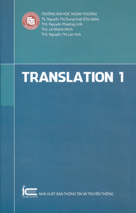 Translation 1 - Trường Đại Học Ngoại Thương ; Ts. Nguyễn Thị Dung Huệ Chủ Biên, Ths. Nguyễn Phương Linh, Ths. Lê Khánh Minh, Ths. Nguyễn Thị Lan Anh