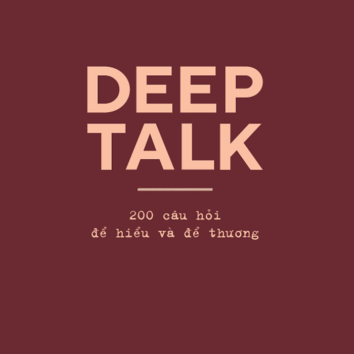 Sách Deeptalk - 200 Câu Hỏi Dể Hiểu Và Dễ Thương