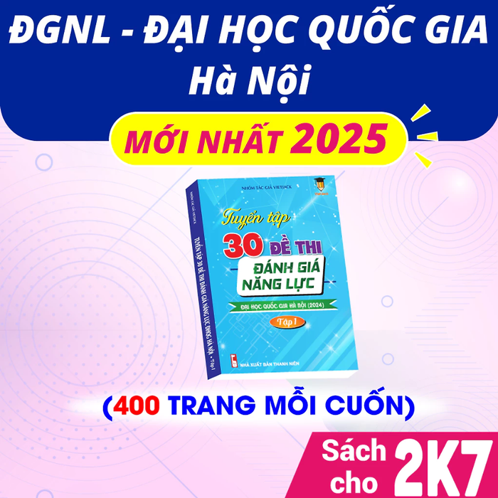 Sách - Tuyển Tập 30 Đề Thi Đánh Giá Năng Lực Đại Học Quốc Gia Hà Nội 2025 (Tập 1) Cho 2K7 Vietjack