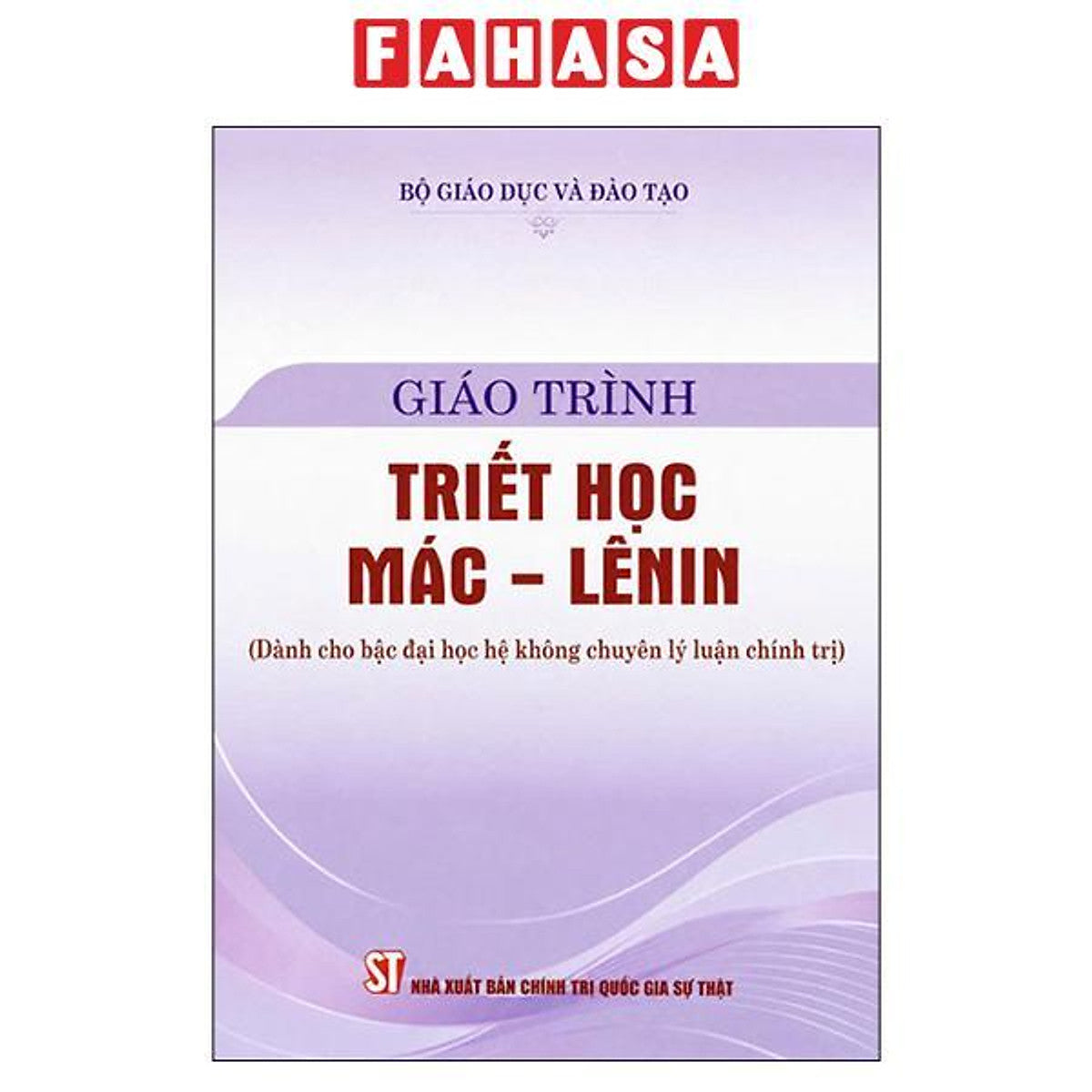 Sách - Giáo Trình Triết Học Mác - Lênin (Dành Cho Bậc Đại Học Hệ Không Chuyên Lý Luận Chính Trị) (Bản Mới)