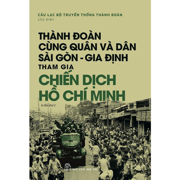 Sách - Thành Đoàn Cùng Quân & Dân Sài Gòn - Gia Định Tham Gia Chiến Dịch Hồ Chí Minh (Nxb Trẻ)