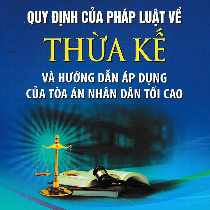 Quy Định Của Pháp Luật Về Thừa Kế Và Hướng Dẫn Áp Dụng Của Tòa Án Nhân Dân Tối Cao (Dh)