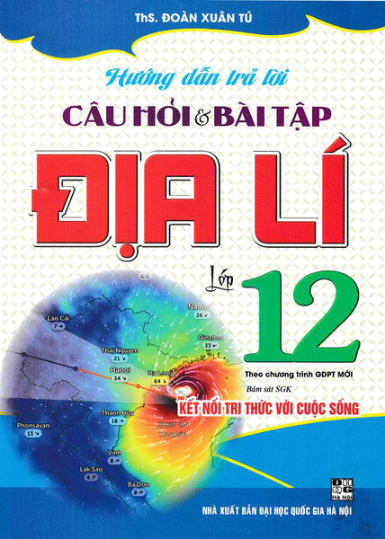 Hướng Dẫn Trả Lời Câu Hỏi Và Bài Tập Địa Lí Lớp 12 (Bám Sát Sgk Kết Nối Tri Thức Với Cuộc Sống) - Ha