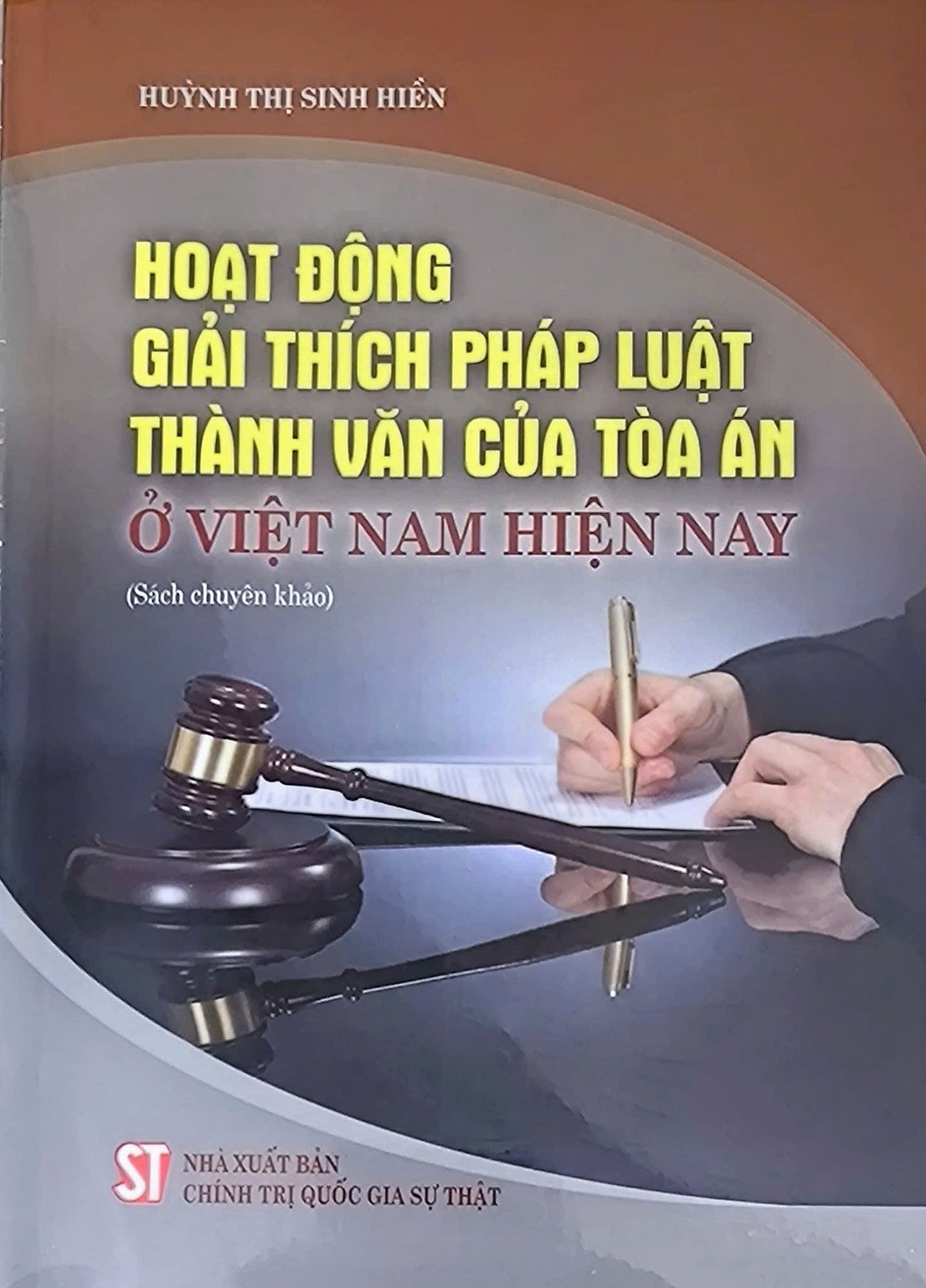 Hoạt Động Giải Thích Pháp Luật Thành Văn Của Tòa Án Ở Việt Nam Hiện Nay (Sách Chuyên Khảo)