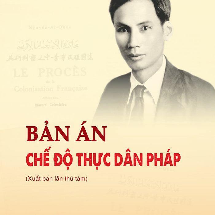 Bản Án Chế Độ Thực Dân Pháp (Xuất Bản Lần Thứ Tám)