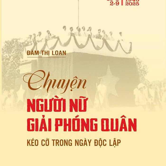 Chuyện Người Nữ Giải Phóng Quân Kéo Cờ Trong Ngày Độc Lập