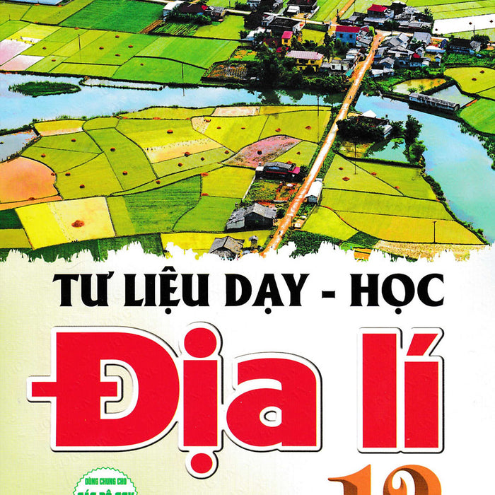 Tư Liệu Dạy - Học Địa Lí 12 (Dùng Chung Cho Các Bộ Sgk Hiện Hành) (Ha)